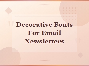 Best Decorative Fonts for Eye-Catching Email Newsletters
