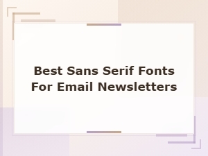Best Sans Serif Fonts for Email Newsletters in 2024