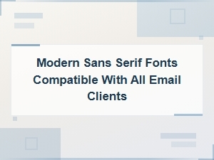 Best Modern Sans Serif Fonts Compatible with All Email Clients