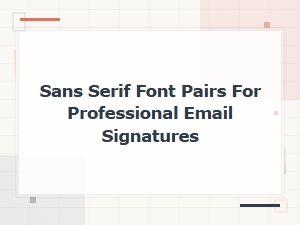 Best Sans Serif Font Pairs for Professional Email Signatures