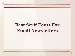 Best Serif Fonts for Email Newsletters
