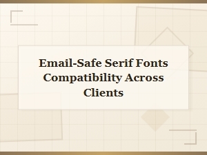 Best Email-Safe Serif Fonts for Cross-Client Compatibility Guide
