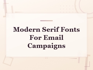Modern Serif Fonts for Email Campaigns That Boost Engagement