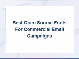 Best Open Source Fonts for Commercial Email Campaigns