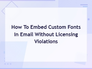 Embedding Custom Fonts in Email Without Licensing Viol