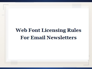 Web Font Licensing Rules for Email Newsletters Explained